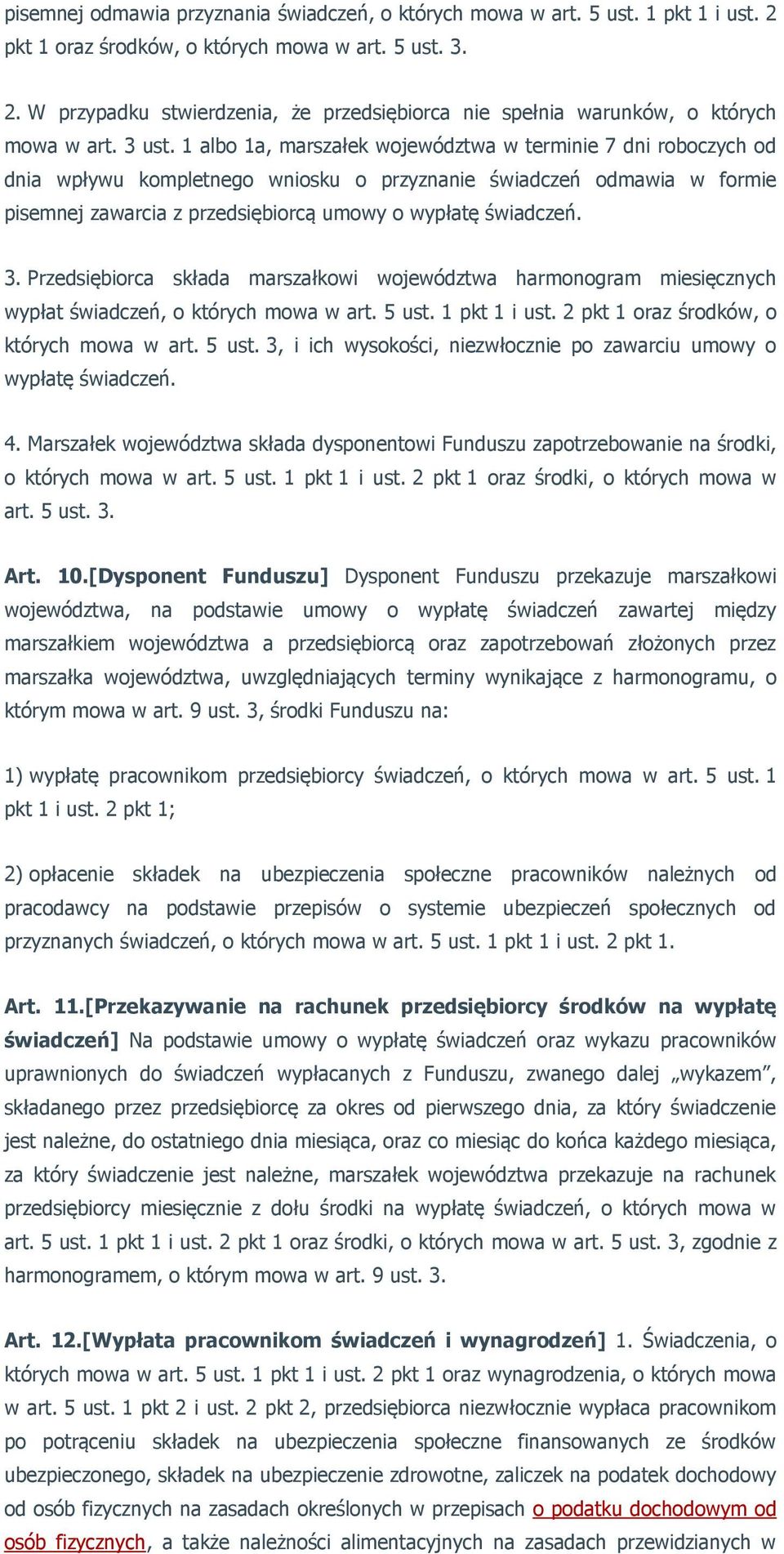 1 albo 1a, marszałek województwa w terminie 7 dni roboczych od dnia wpływu kompletnego wniosku o przyznanie świadczeń odmawia w formie pisemnej zawarcia z przedsiębiorcą umowy o wypłatę świadczeń. 3.