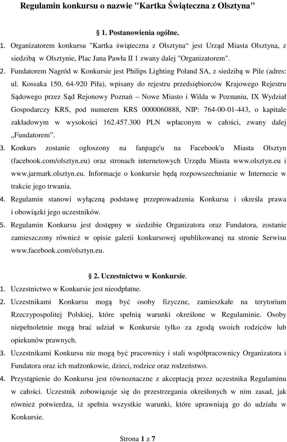 Fundatorem Nagród w Konkursie jest Philips Lighting Poland SA, z siedzibą w Pile (adres: ul.