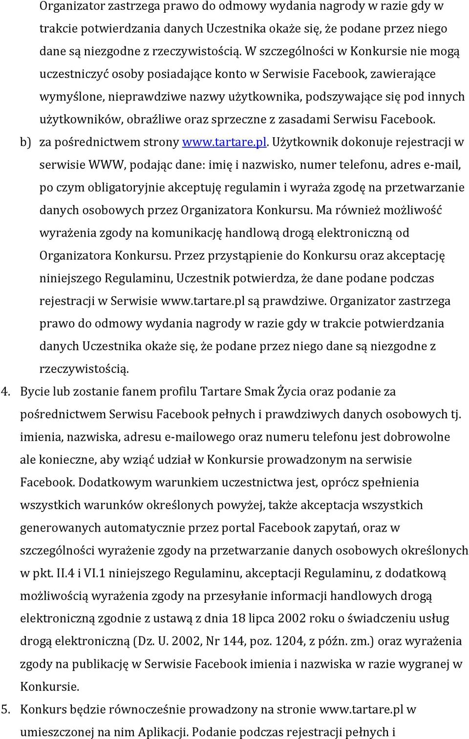 obraźliwe oraz sprzeczne z zasadami Serwisu Facebook. b) za pośrednictwem strony www.tartare.pl.