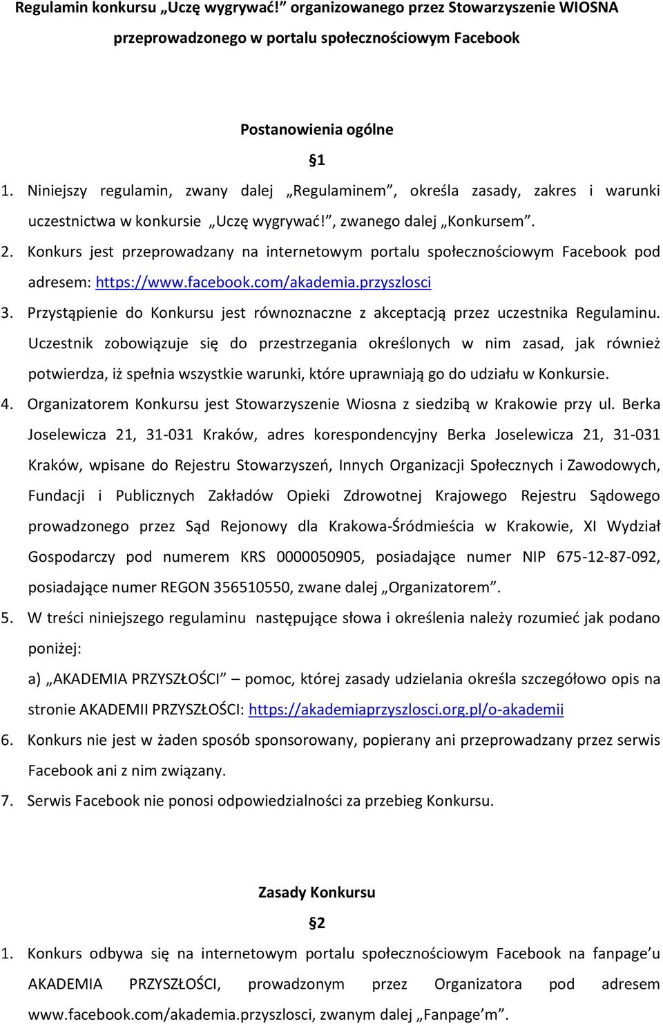 Konkurs jest przeprowadzany na internetowym portalu społecznościowym Facebook pod adresem: https://www.facebook.com/akademia.przyszlosci 3.