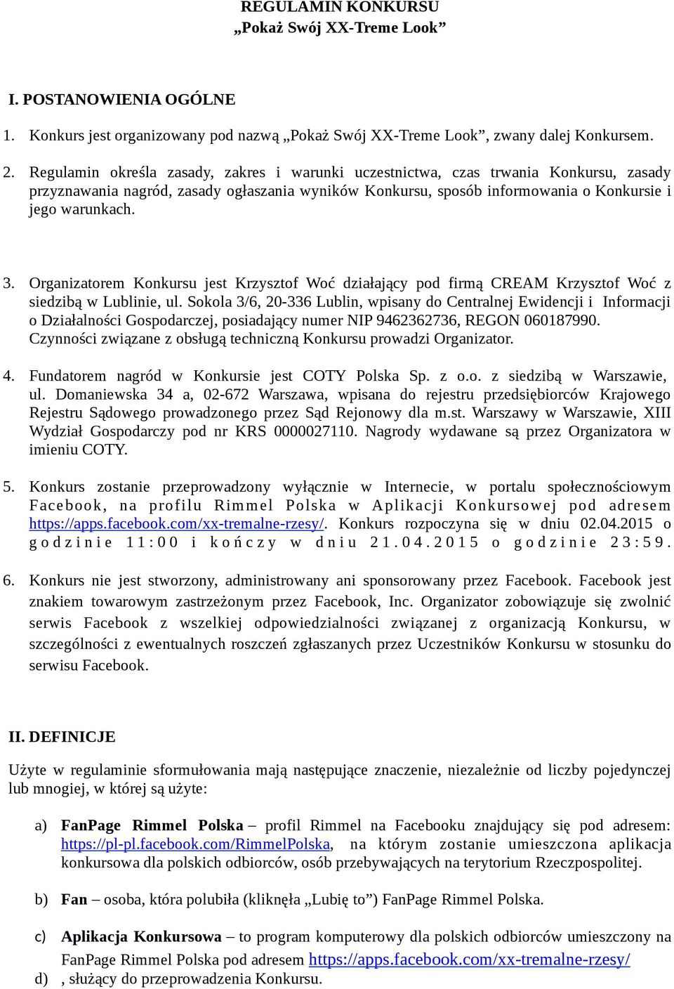 Organizatorem Konkursu jest Krzysztof Woć działający pod firmą CREAM Krzysztof Woć z siedzibą w Lublinie, ul.