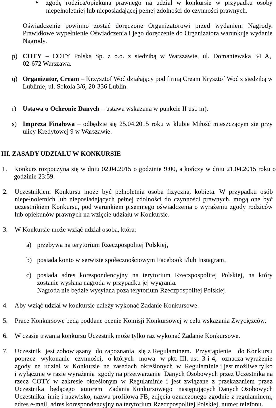 z o.o. z siedzibą w Warszawie, ul. Domaniewska 34 A, 02-672 Warszawa. q) Organizator, Cream Krzysztof Woć działający pod firmą Cream Krysztof Woć z siedzibą w Lublinie, ul. Sokola 3/6, 20-336 Lublin.