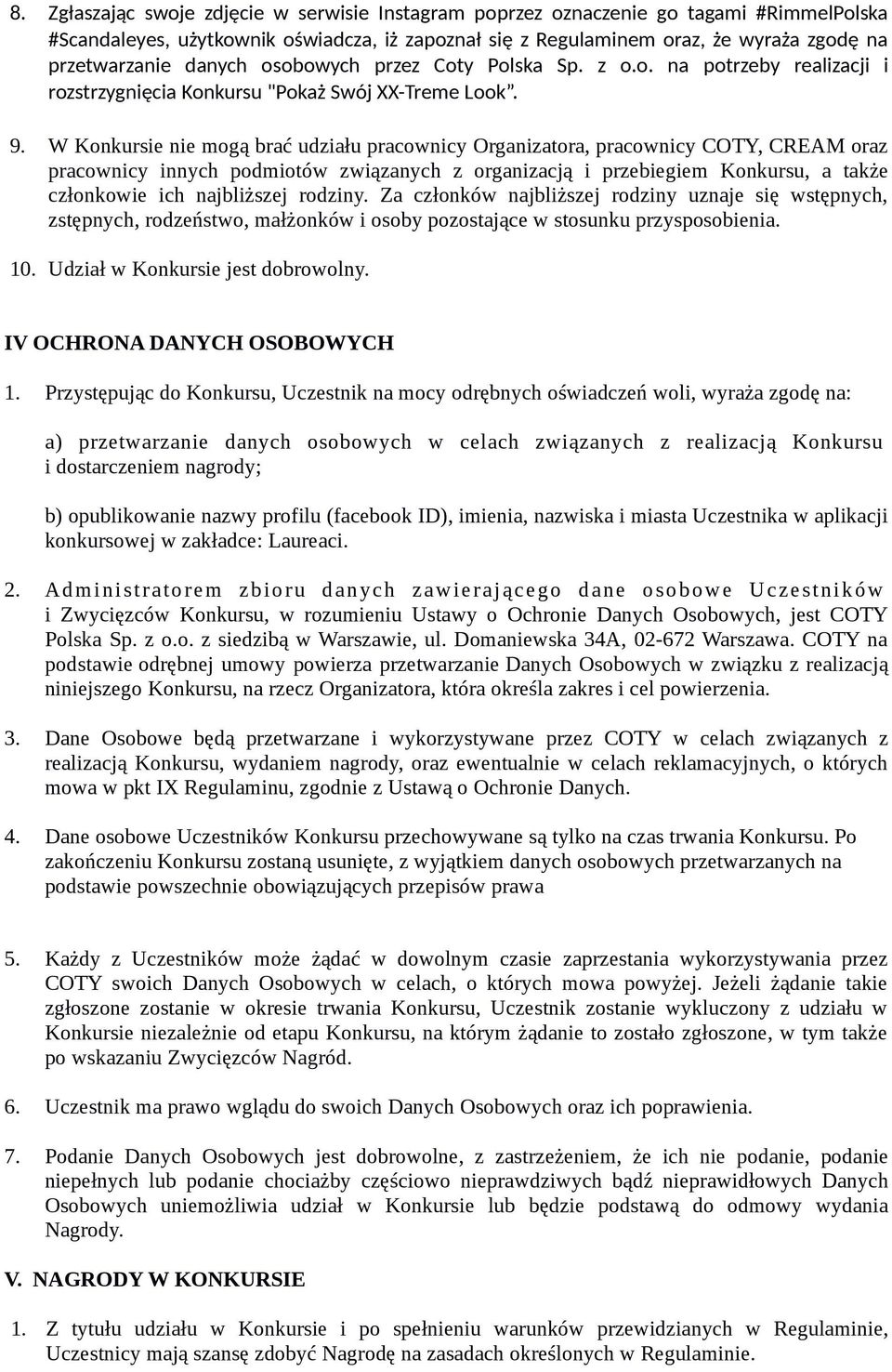 W Konkursie nie mogą brać udziału pracownicy Organizatora, pracownicy COTY, CREAM oraz pracownicy innych podmiotów związanych z organizacją i przebiegiem Konkursu, a także członkowie ich najbliższej