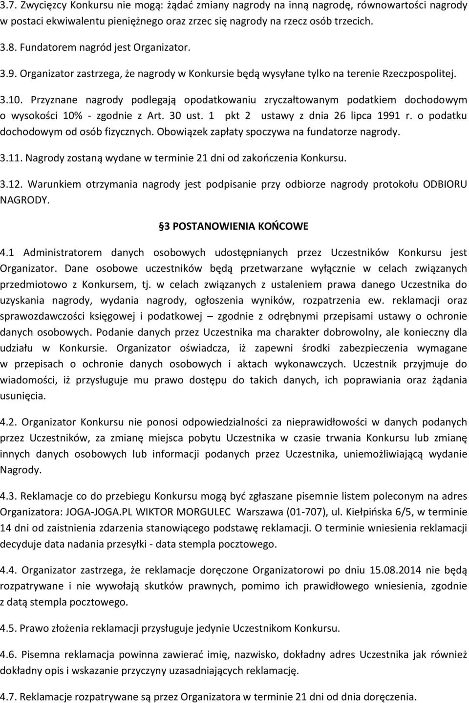 Przyznane nagrody podlegają opodatkowaniu zryczałtowanym podatkiem dochodowym o wysokości 10% - zgodnie z Art. 30 ust. 1 pkt 2 ustawy z dnia 26 lipca 1991 r. o podatku dochodowym od osób fizycznych.