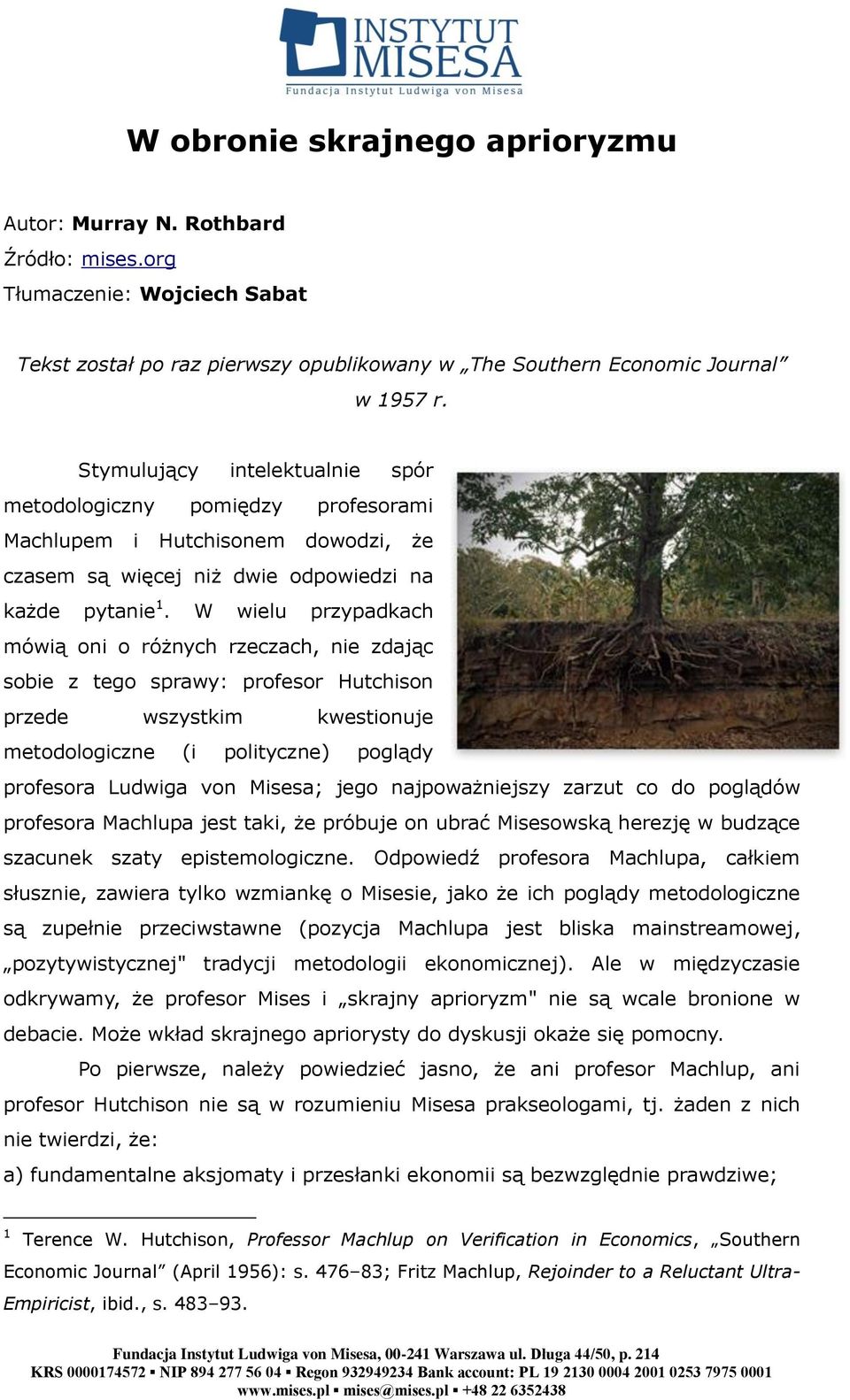 W wielu przypadkach mówią oni o różnych rzeczach, nie zdając sobie z tego sprawy: profesor Hutchison przede wszystkim kwestionuje metodologiczne (i polityczne) poglądy profesora Ludwiga von Misesa;