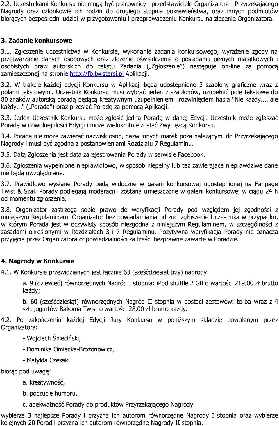 Zgłoszenie uczestnictwa w Konkursie, wykonanie zadania konkursowego, wyrażenie zgody na przetwarzanie danych osobowych oraz złożenie oświadczenia o posiadaniu pełnych majątkowych i osobistych praw