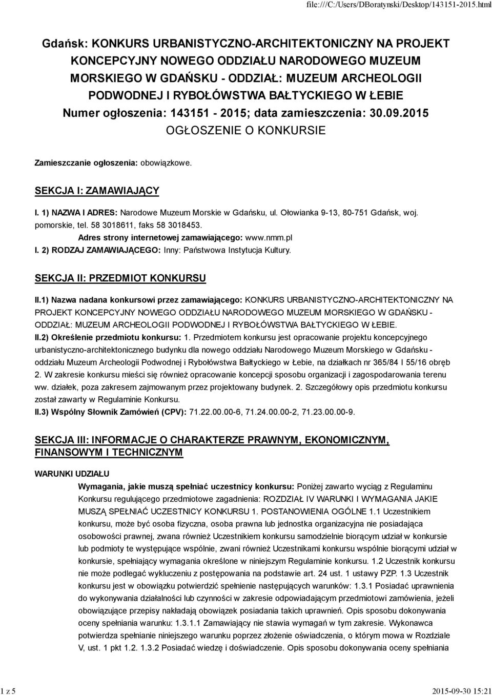 1) NAZWA I ADRES: Narodowe Muzeum Morskie w Gdańsku, ul. Ołowianka 9-13, 80-751 Gdańsk, woj. pomorskie, tel. 58 3018611, faks 58 3018453. Adres strony internetowej zamawiającego: www.nmm.pl I.