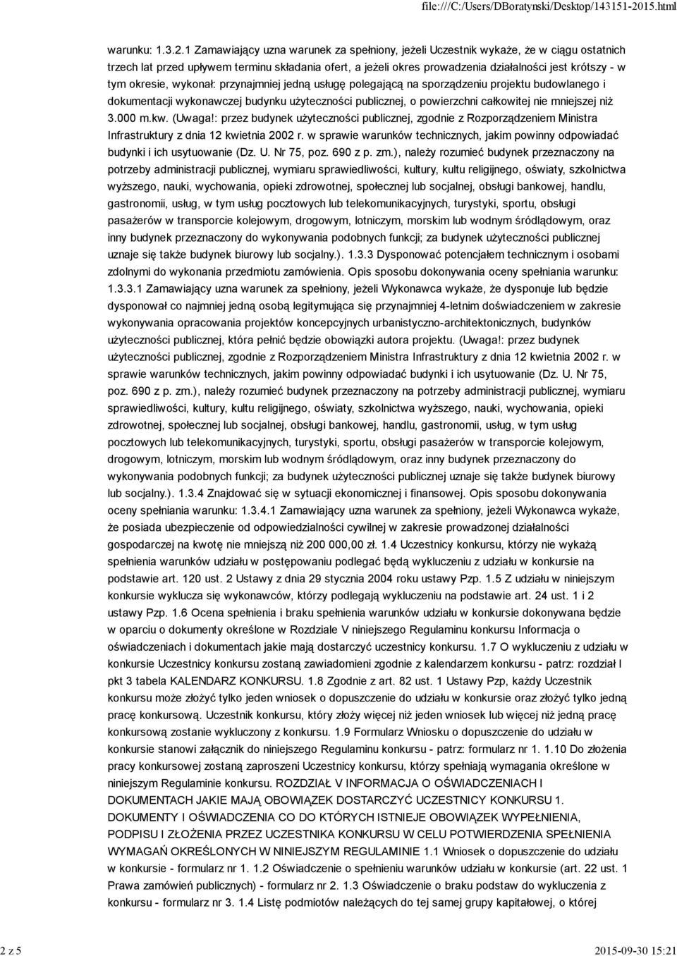 powierzchni całkowitej nie mniejszej niż 3.000 m.kw. (Uwaga!: przez budynek użyteczności publicznej, zgodnie z Rozporządzeniem Ministra Infrastruktury z dnia 12 kwietnia 2002 r.