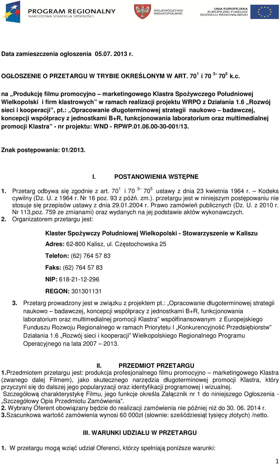 : Opracowanie długoterminowej strategii naukowo badawczej, koncepcji współpracy z jednostkami B+R, funkcjonowania laboratorium oraz multimedialnej promocji Klastra - nr projektu: WND - RPWP.01.06.
