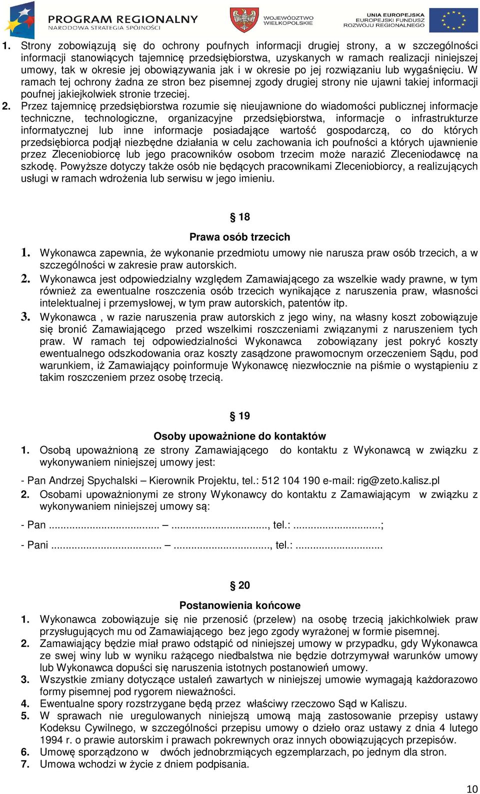 W ramach tej ochrony żadna ze stron bez pisemnej zgody drugiej strony nie ujawni takiej informacji poufnej jakiejkolwiek stronie trzeciej. 2.