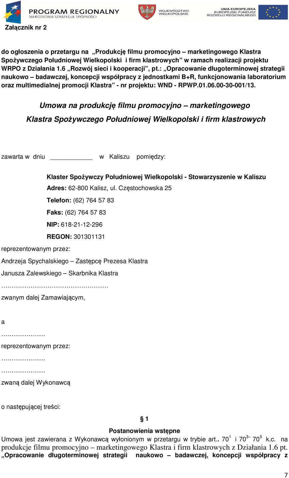 : Opracowanie długoterminowej strategii naukowo badawczej, koncepcji współpracy z jednostkami B+R, funkcjonowania laboratorium oraz multimedialnej promocji Klastra - nr projektu: WND - RPWP.01.06.
