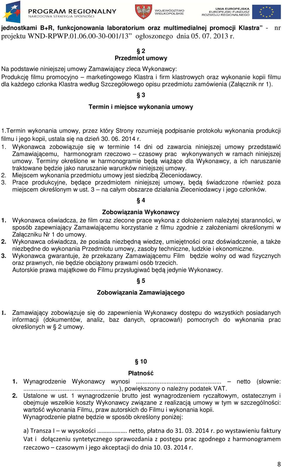 Klastra według Szczegółowego opisu przedmiotu zamówienia (Załącznik nr 1). 3 Termin i miejsce wykonania umowy 1.