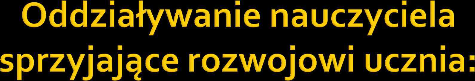 * Dostosowywać metody pracy do możliwości dziecka i poziomu wymagań -tak, aby każde dziecko mogło się rozwijać, pokonując trudności, ale jednocześnie nie czuło się przytłoczone wymaganiami, którym