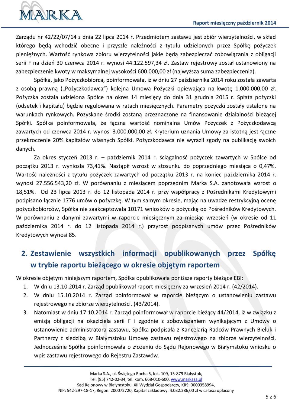 Wartość rynkowa zbioru wierzytelności jakie będą zabezpieczać zobowiązania z obligacji serii F na dzień 30 czerwca 2014 r. wynosi 44.122.597,34 zł.