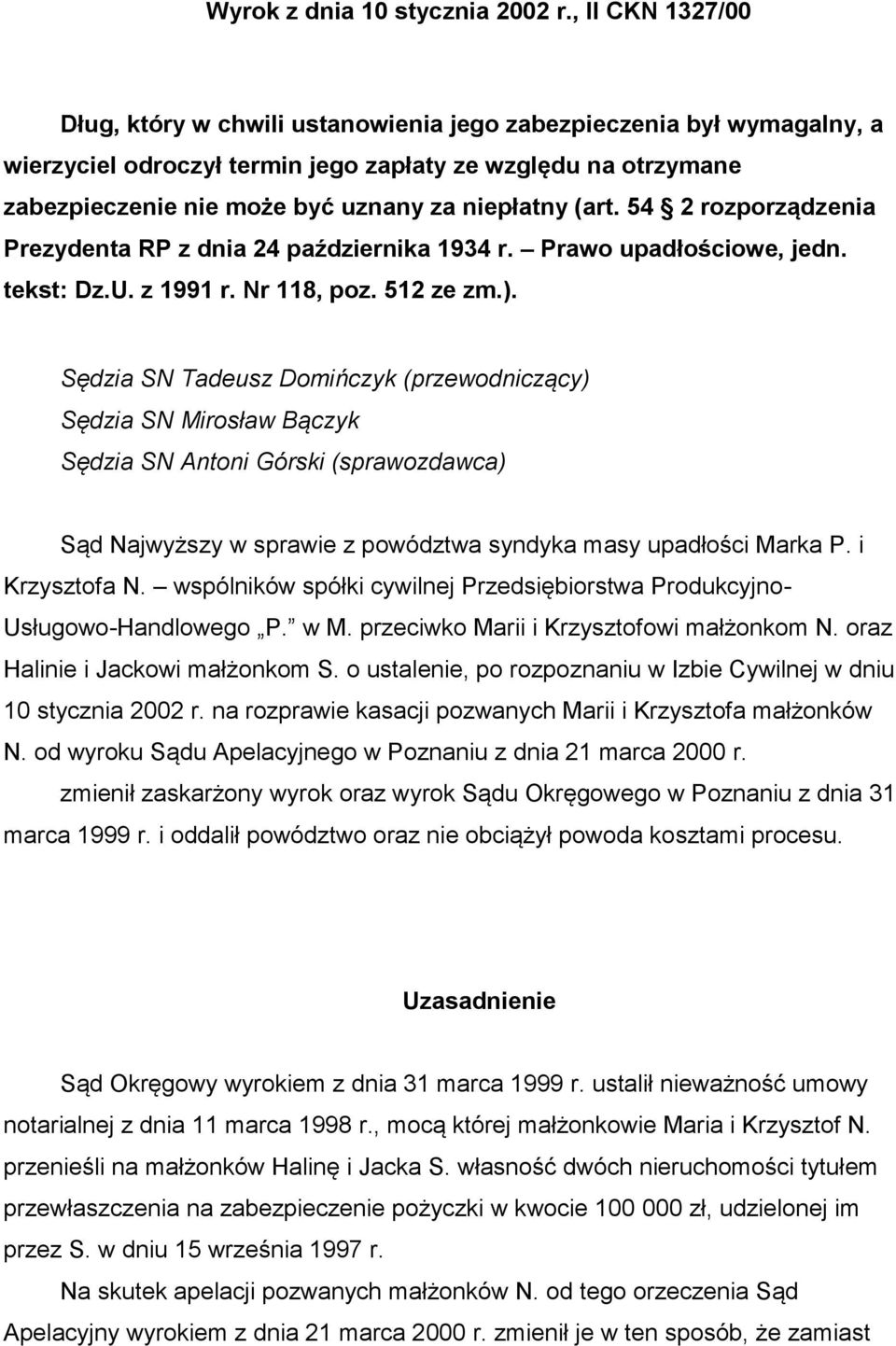 (art. 54 2 rozporządzenia Prezydenta RP z dnia 24 października 1934 r. Prawo upadłościowe, jedn. tekst: Dz.U. z 1991 r. Nr 118, poz. 512 ze zm.).