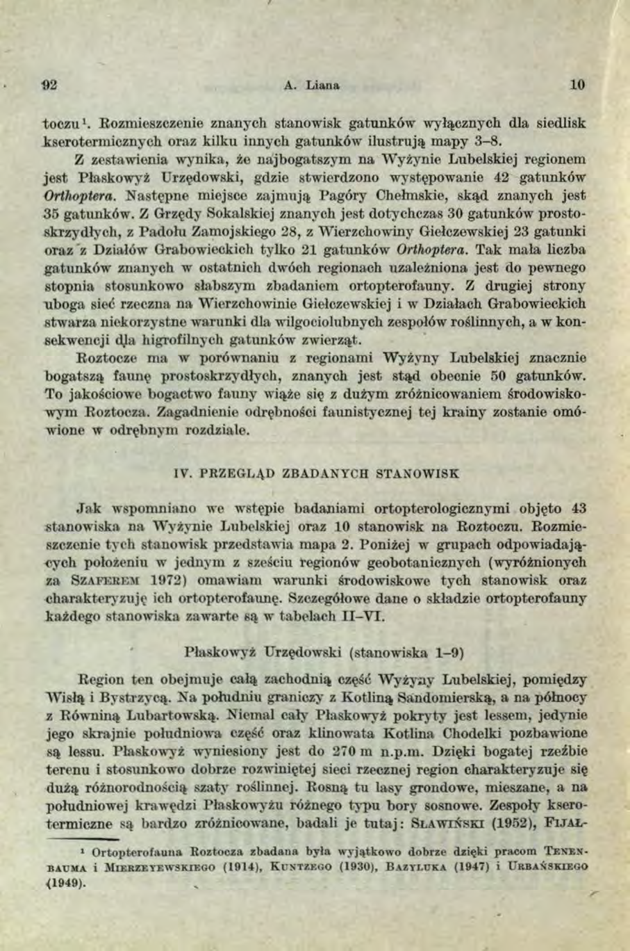 92 A. L iana 10 toczu1. Rozmieszczenie znanych stanowisk gatunków wy łącznych dla siedlisk kserotermicznych oraz kilku innych gatunków ilustrują mapy 3-8.