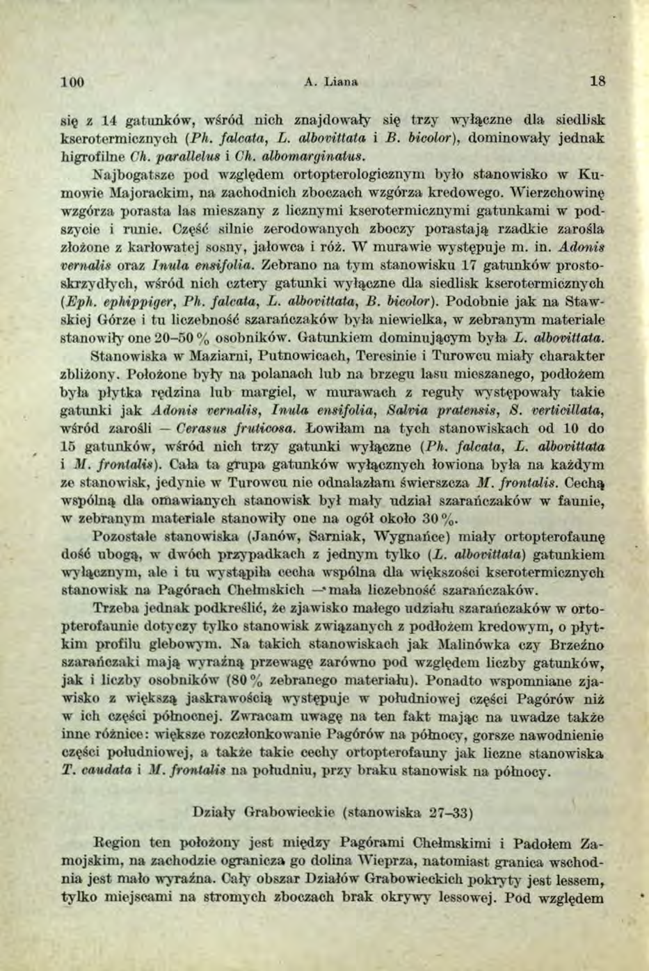 100 A. L iana 18 się z 14 gatunków, wśród nich znajdowały się trzy wyłączne dla siedlisk kserotermicznych (Ph. faleata, L. cdbovittata i B. bicolor), dominowały jednak higrofilne Ch. parallelus i Ch.