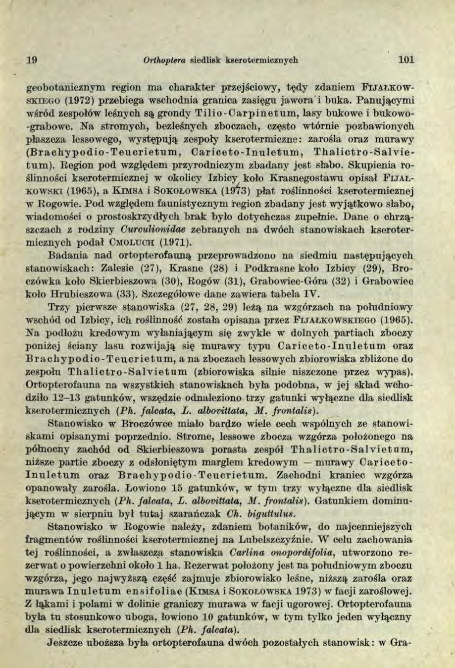19 Orthoptera siedlisk kseroterm icznych 101 geobotanicznym region ma charakter przejściowy, tędy zdaniem F i j a ł k o w s k ie g o (1972) przebiega wschodnia granica zasięgu jawora i buka.