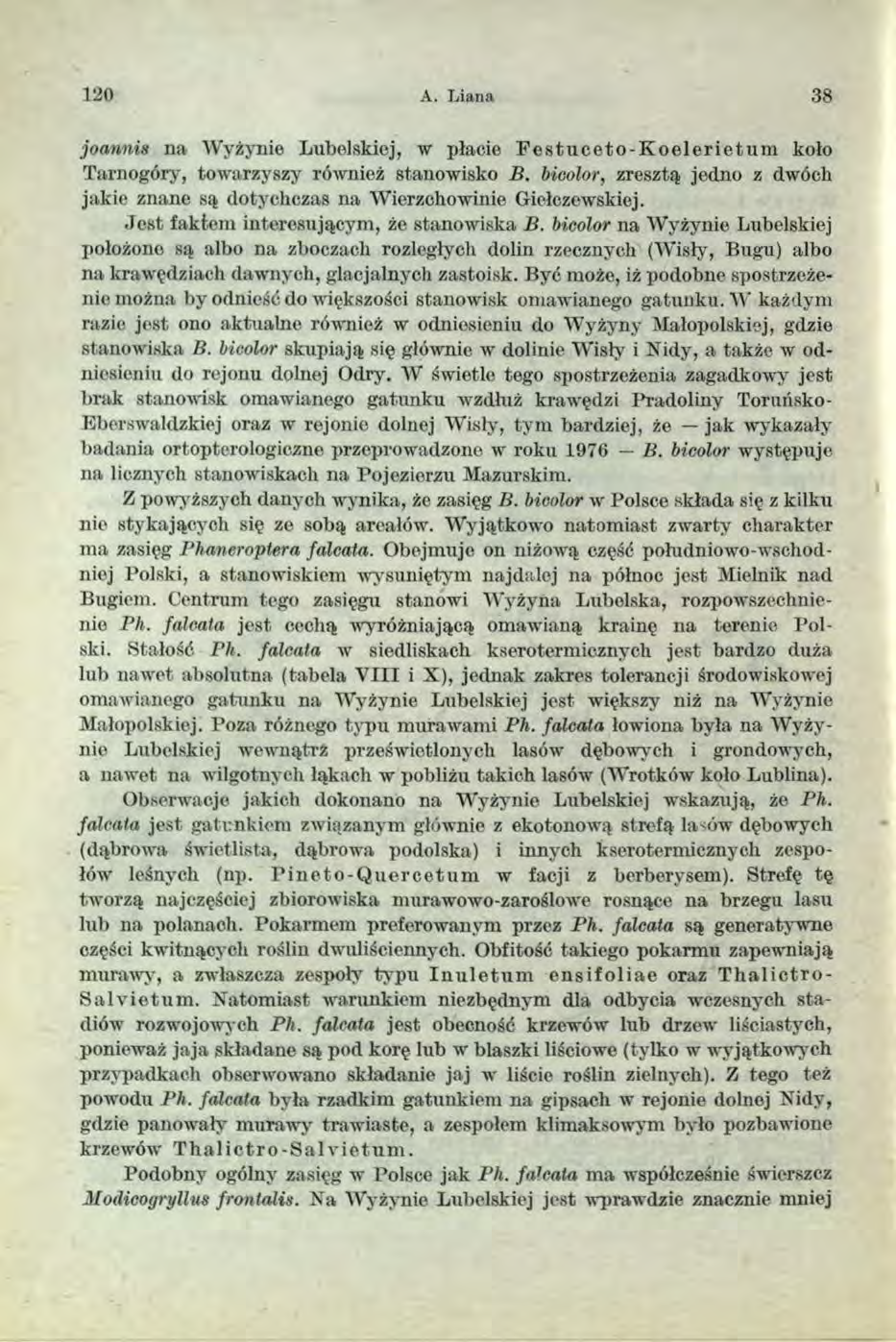 120 A. L iana 38 joannis na Wyżynie Lubelskiej, w płacie Festuceto-Koelerietum koło Tarnogóry, towarzyszy również stanowisko B.