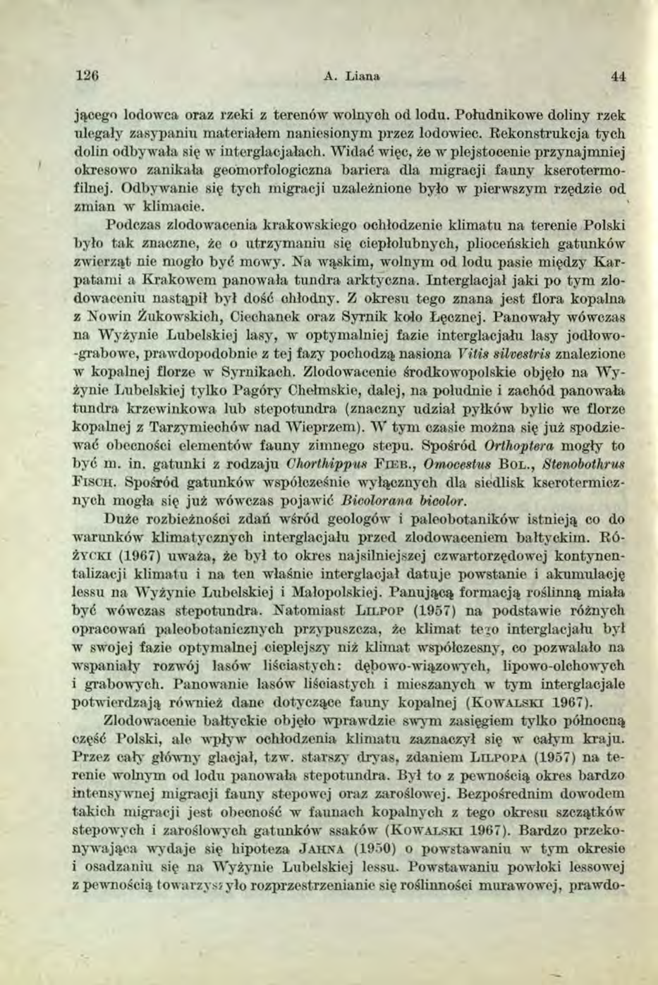 126 A. L iana 44 jącego lodowca oraz rzeki z terenów wolnych od lodu. Południkowe doliny rzek ulegały zasypaniu materiałem naniesionym przez lodowiec.