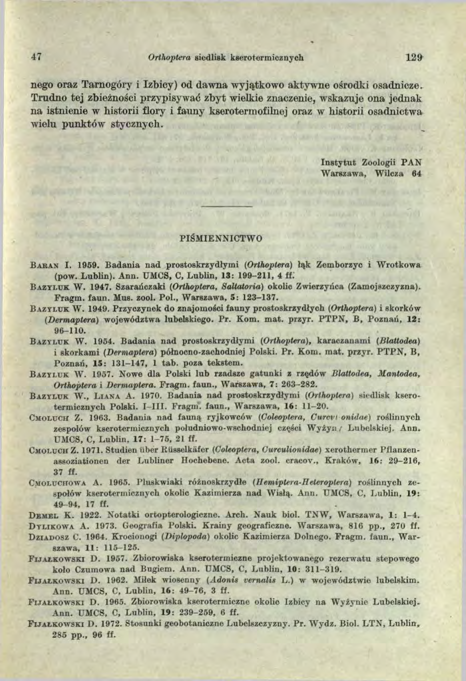 47 Orthoptera siedlisk kseroterm icznych 1 2 9 nego oraz Tarnogóry i Izbicy) od dawna wyjątkowo aktywne ośrodki osadnicze.