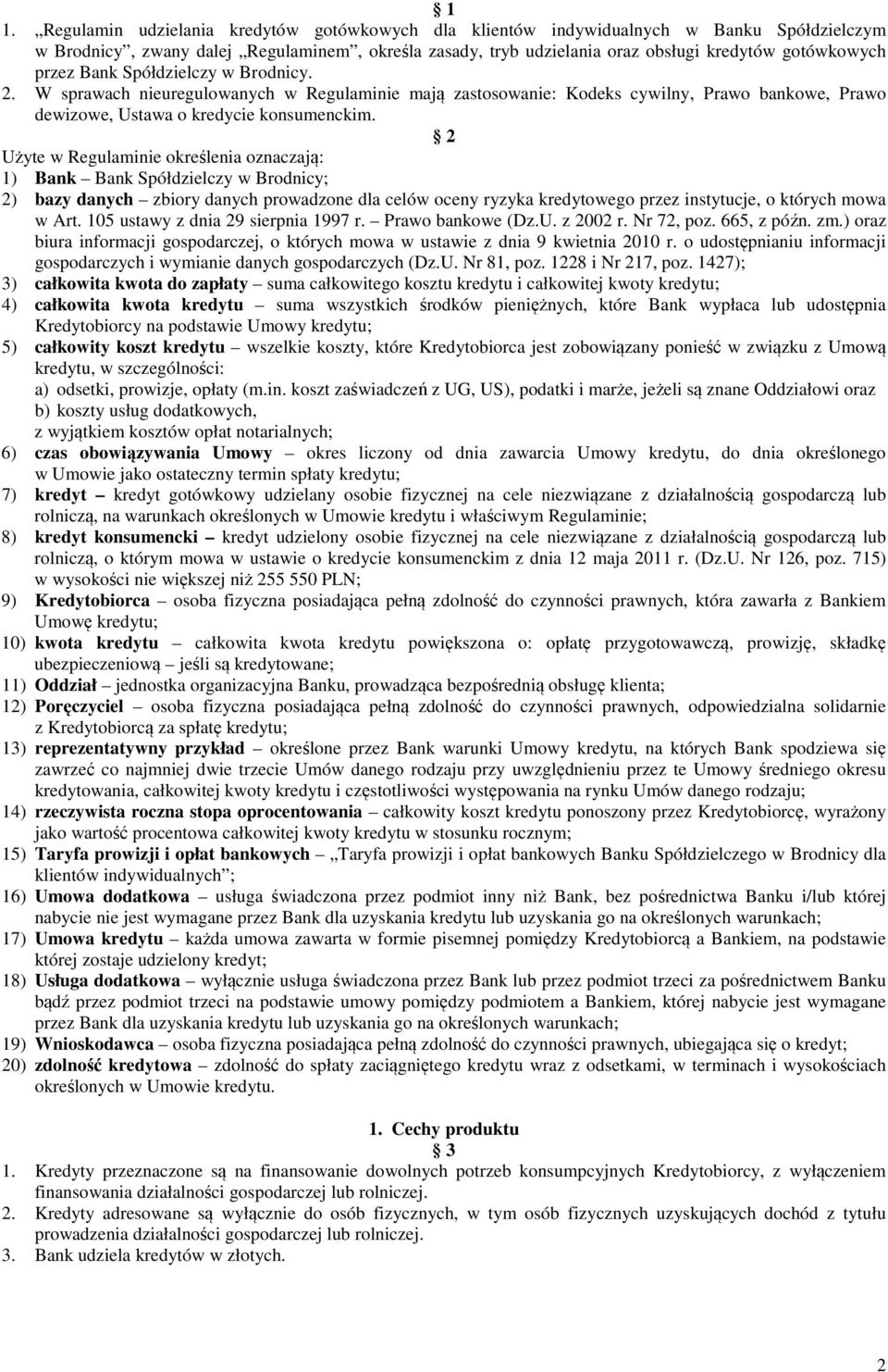 2 Użyte w Regulaminie określenia oznaczają: 1) Bank Bank Spółdzielczy w Brodnicy; 2) bazy danych zbiory danych prowadzone dla celów oceny ryzyka kredytowego przez instytucje, o których mowa w Art.