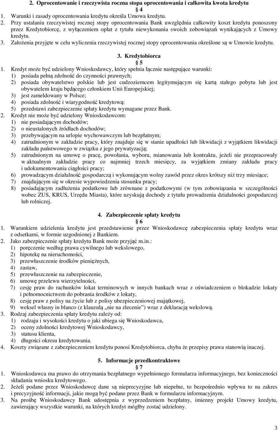 wynikających z Umowy kredytu. 3. Założenia przyjęte w celu wyliczenia rzeczywistej rocznej stopy oprocentowania określone są w Umowie kredytu. 3. Kredytobiorca 5 1.