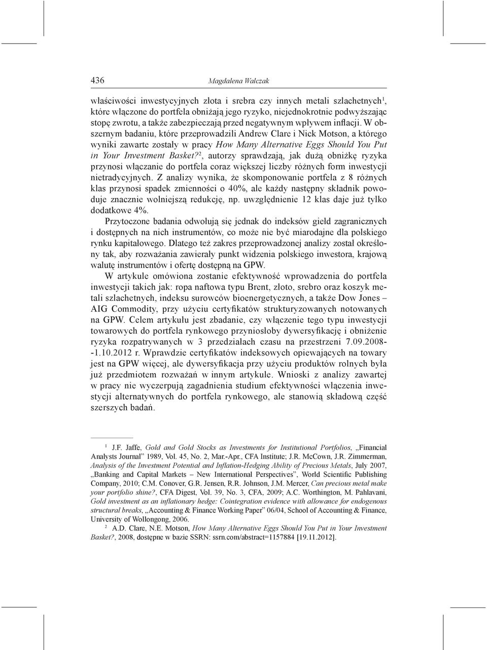 W obszernym badaniu, które przeprowadzili Andrew Clare i Nick Motson, a którego wyniki zawarte zostały w pracy How Many Alternative Eggs Should You Put in Your Investment Basket?