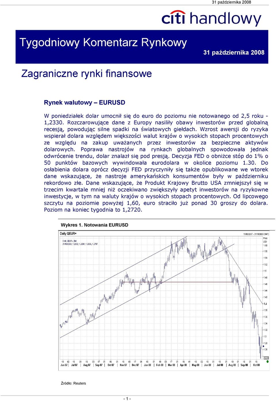 Wzrost awersji do ryzyka wspierał dolara względem większości walut krajów o wysokich stopach procentowych ze względu na zakup uważanych przez inwestorów za bezpieczne aktywów dolarowych.