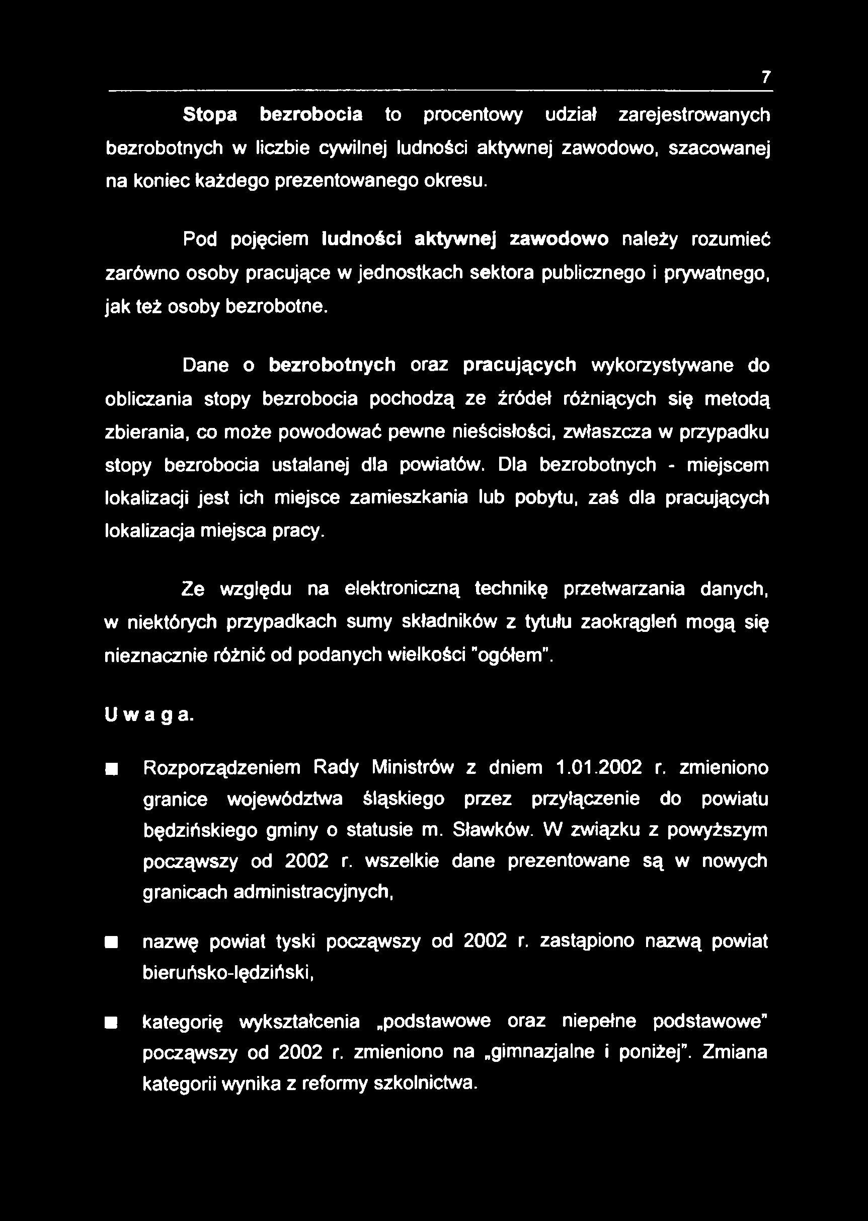 7 Stopa bezrobocia to procentowy udział zarejestrowanych bezrobotnych w liczbie cywilnej ludności aktywnej zawodowo, szacowanej na koniec każdego prezentowanego okresu.