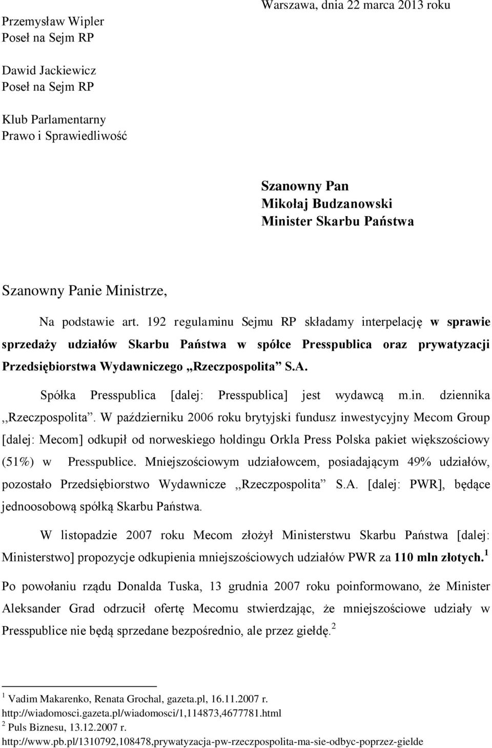 192 regulaminu Sejmu RP składamy interpelację w sprawie sprzedaży udziałów Skarbu Państwa w spółce Presspublica oraz prywatyzacji Przedsiębiorstwa Wydawniczego,,Rzeczpospolita S.A.