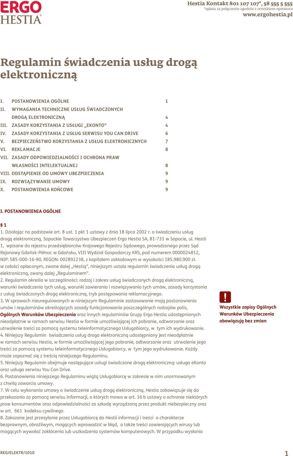 ZASADY ODPOWIEDZIALNOśCI I OCHRONA PRAW WŁASNOŚCI INTELEKTUALNEJ 8 VIII. ODSTĄPIENIE OD UMOWY UBEZPIECZENIa 9 IX. Rozwiązywanie umowy 9 X. Postanowienia KOŃCOWE 9 I. POSTANOWIENIA OGÓLNE 1 1.