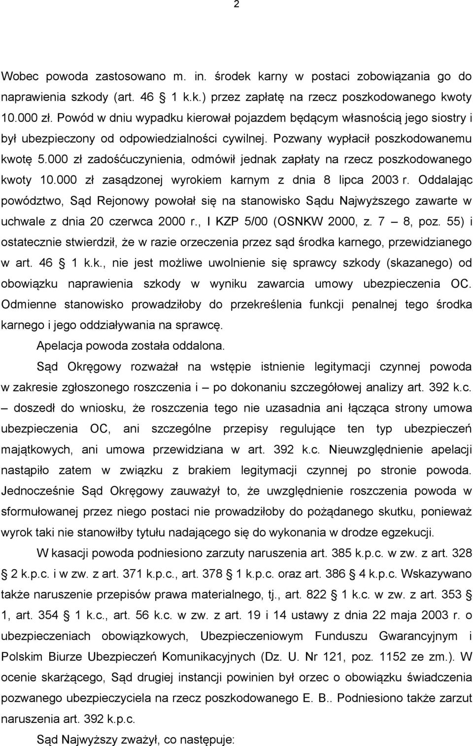 000 zł zadośćuczynienia, odmówił jednak zapłaty na rzecz poszkodowanego kwoty 10.000 zł zasądzonej wyrokiem karnym z dnia 8 lipca 2003 r.