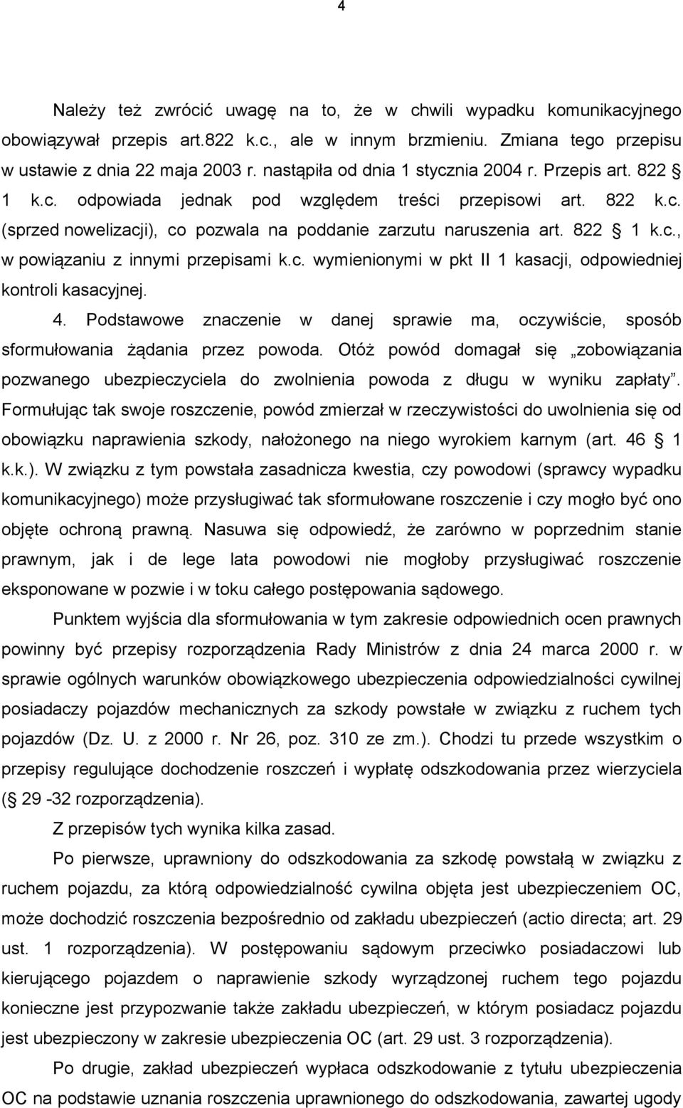 c. wymienionymi w pkt II 1 kasacji, odpowiedniej kontroli kasacyjnej. 4. Podstawowe znaczenie w danej sprawie ma, oczywiście, sposób sformułowania żądania przez powoda.