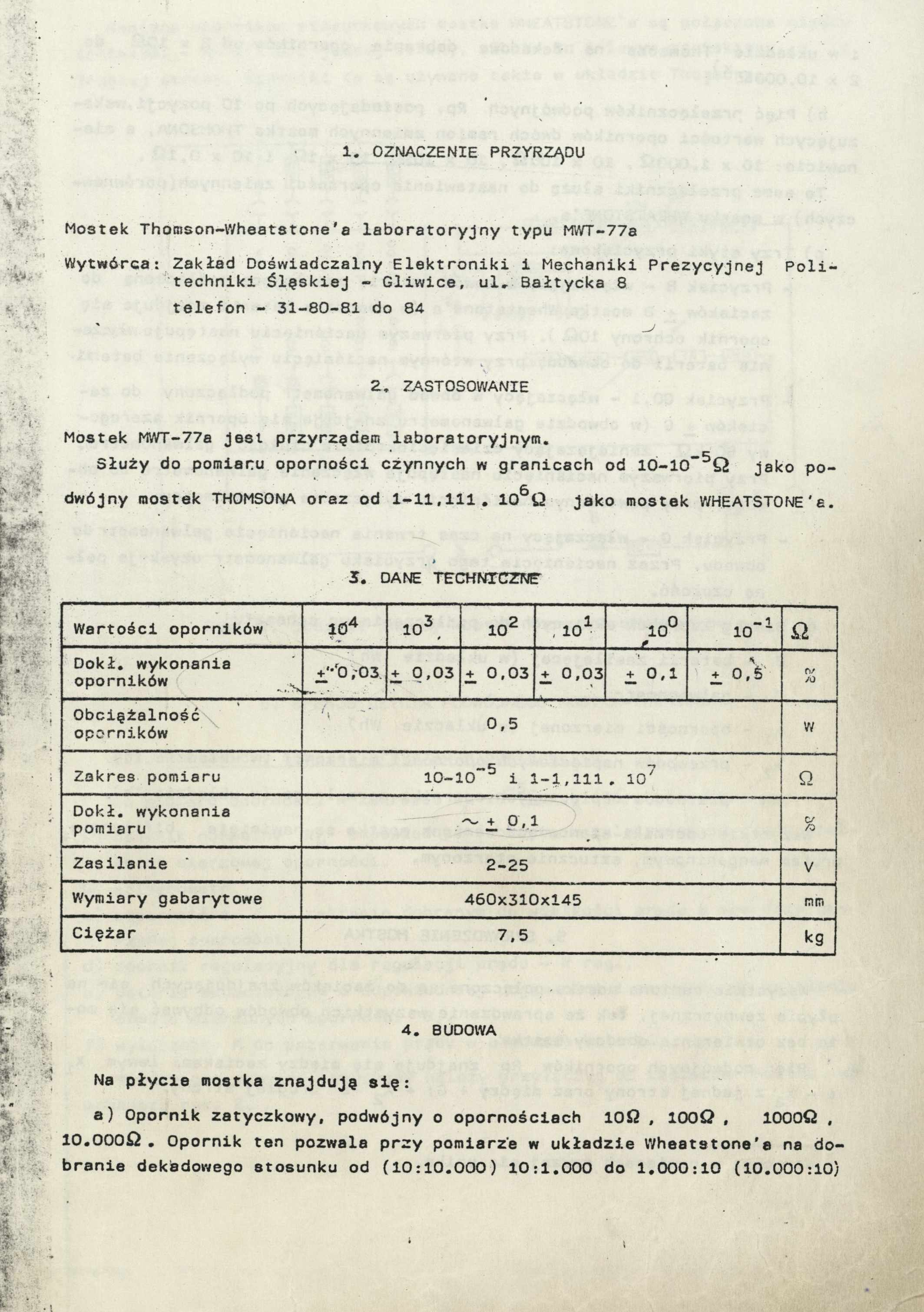 1. OZNACZENIE PRZYRZĄDU Mostek Thomson- Wheatstone' a laboratoryjny typu MWT-77a Wytwórca: Zakład Doświadczalny Elektroniki i Mechaniki Prezycyjnej P o l i techniki ślęskiej - Gliwice, ul.