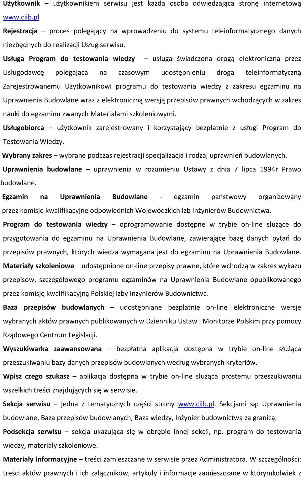 Usługa Program do testowania wiedzy usługa świadczona drogą elektroniczną przez Usługodawcę polegająca na czasowym udostępnieniu drogą teleinformatyczną Zarejestrowanemu Użytkownikowi programu do