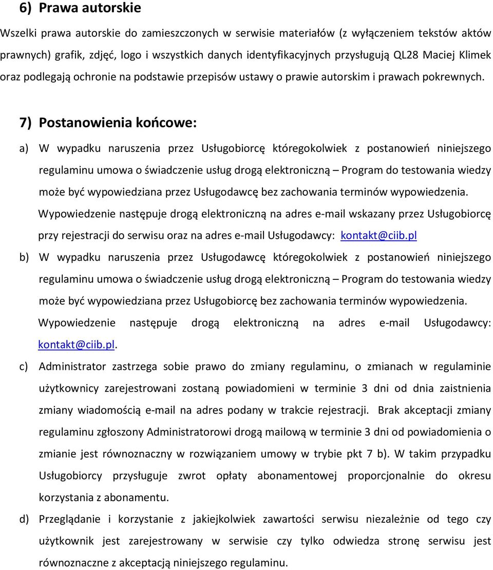 7) Postanowienia końcowe: a) W wypadku naruszenia przez Usługobiorcę któregokolwiek z postanowień niniejszego regulaminu umowa o świadczenie usług drogą elektroniczną Program do testowania wiedzy