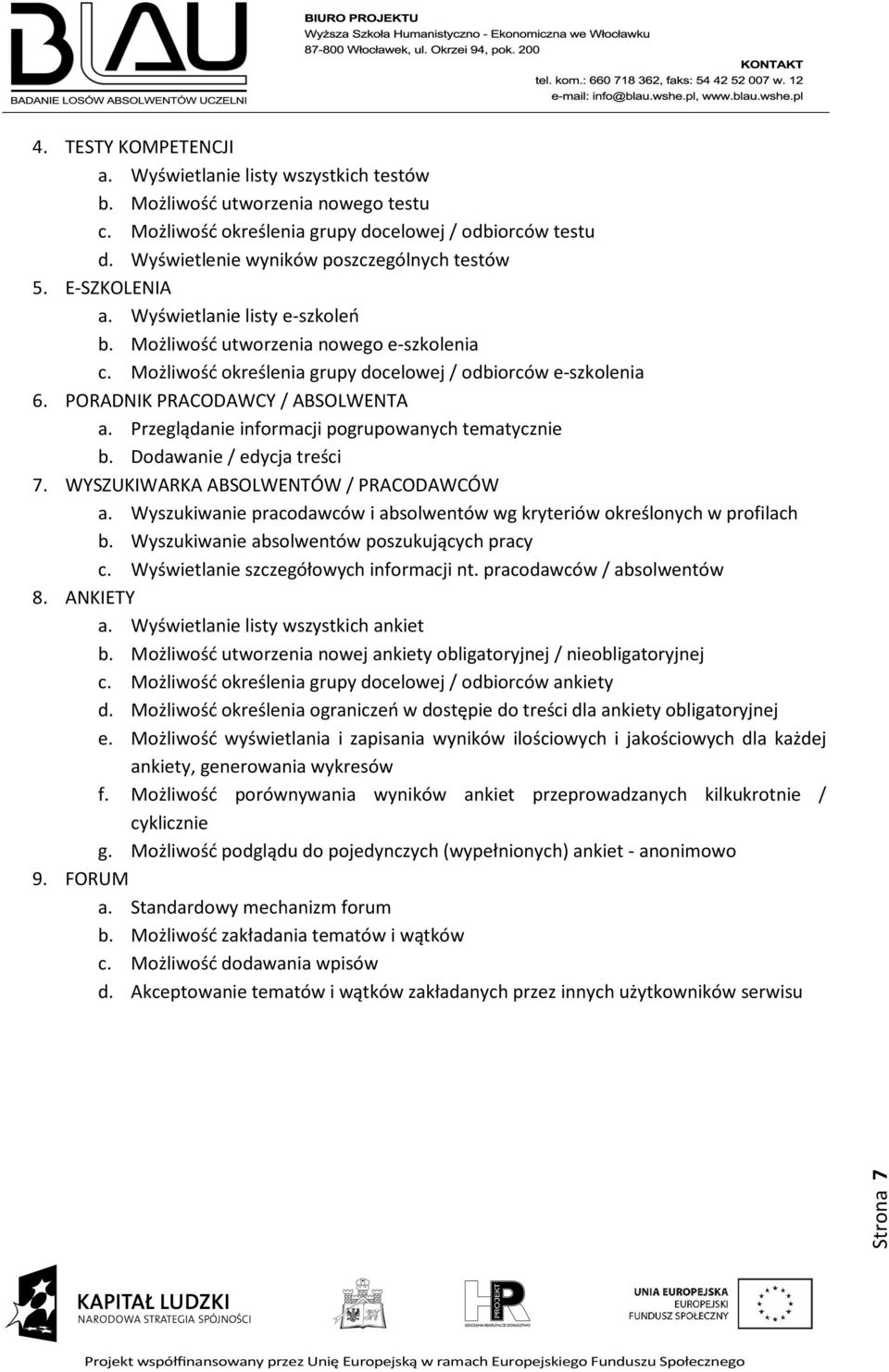 PORADNIK PRACODAWCY / ABSOLWENTA a. Przeglądanie informacji pogrupowanych tematycznie b. Dodawanie / edycja treści 7. WYSZUKIWARKA ABSOLWENTÓW / PRACODAWCÓW a.