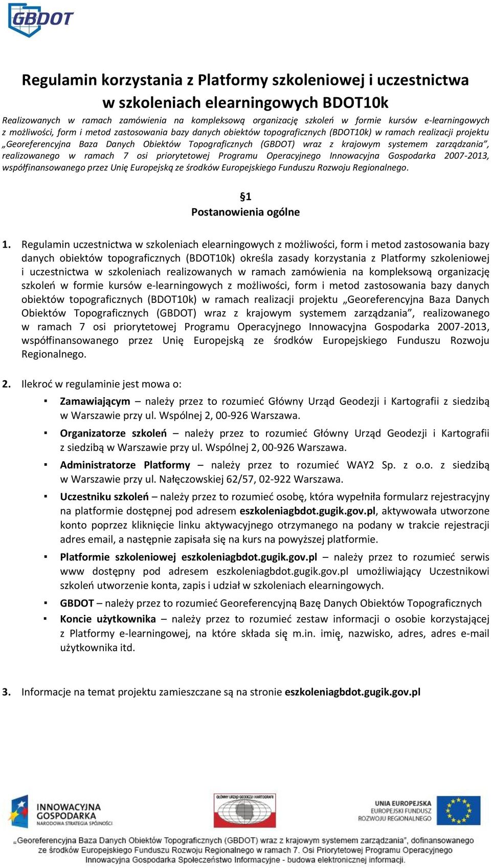 systemem zarządzania, realizowanego w ramach 7 osi priorytetowej Programu Operacyjnego Innowacyjna Gospodarka 2007-2013, współfinansowanego przez Unię Europejską ze środków Europejskiego Funduszu