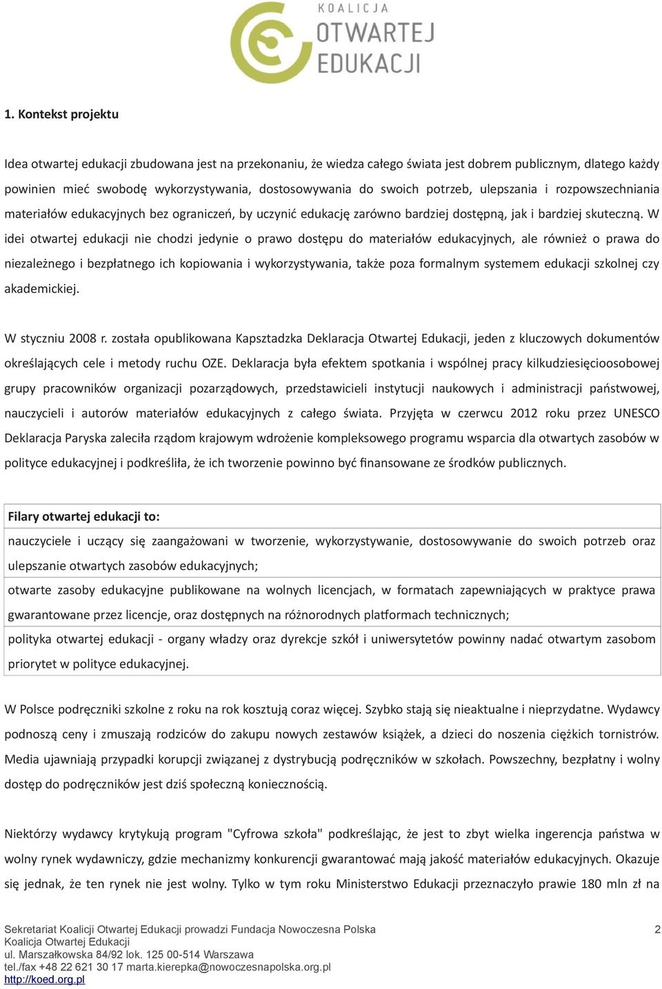 W idei otwartej edukacji nie chodzi jedynie o prawo dostępu do materiałów edukacyjnych, ale również o prawa do niezależnego i bezpłatnego ich kopiowania i wykorzystywania, także poza formalnym