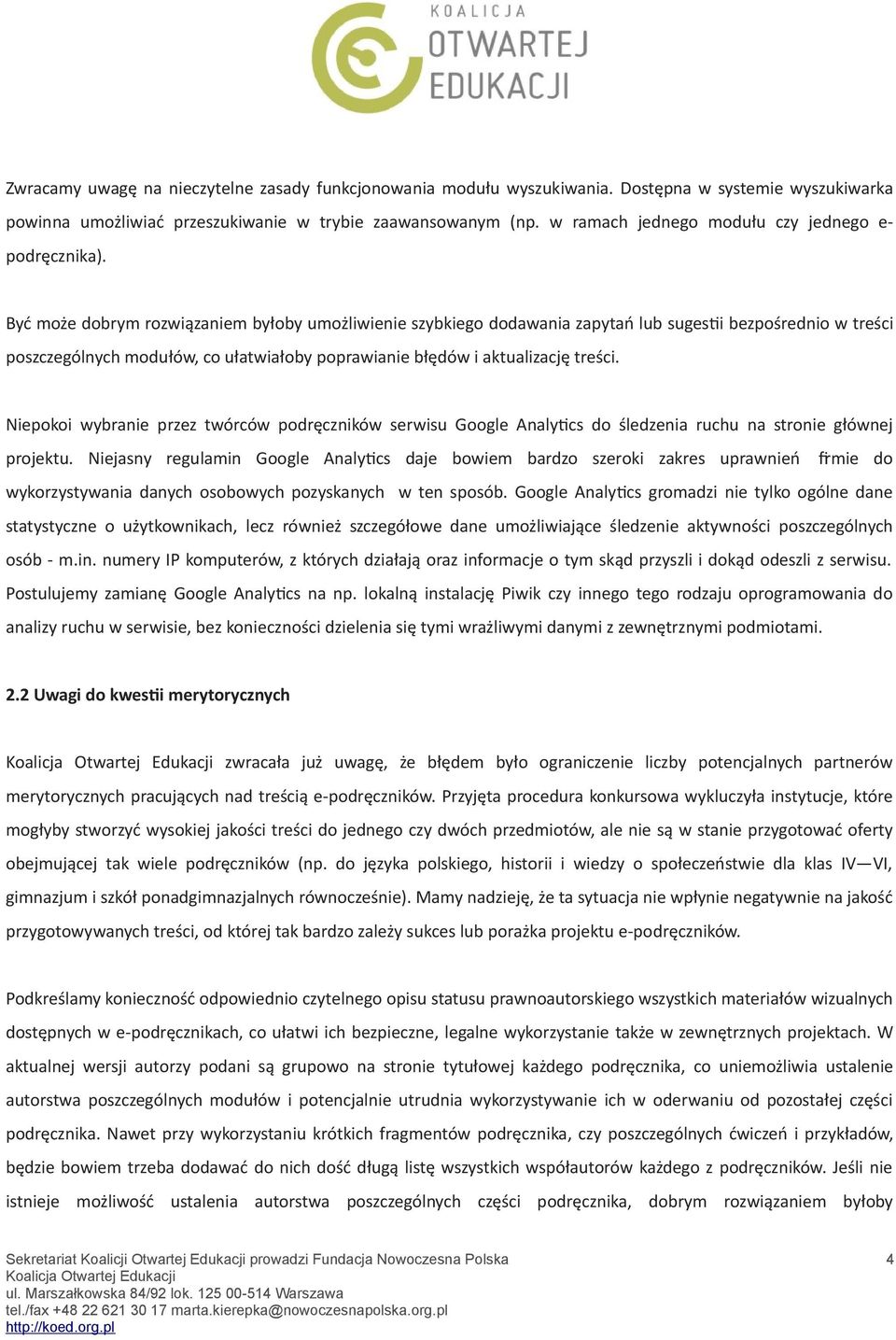 Być może dobrym rozwiązaniem byłoby umożliwienie szybkiego dodawania zapytań lub sugestii bezpośrednio w treści poszczególnych modułów, co ułatwiałoby poprawianie błędów i aktualizację treści.