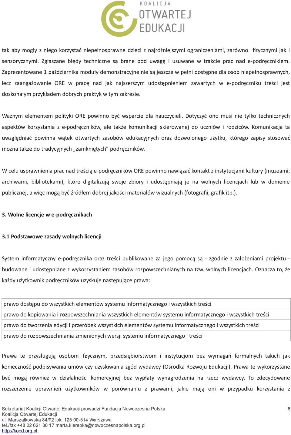 Zaprezentowane 1 października moduły demonstracyjne nie są jeszcze w pełni dostępne dla osób niepełnosprawnych, lecz zaangażowanie ORE w pracę nad jak najszerszym udostępnieniem zawartych w