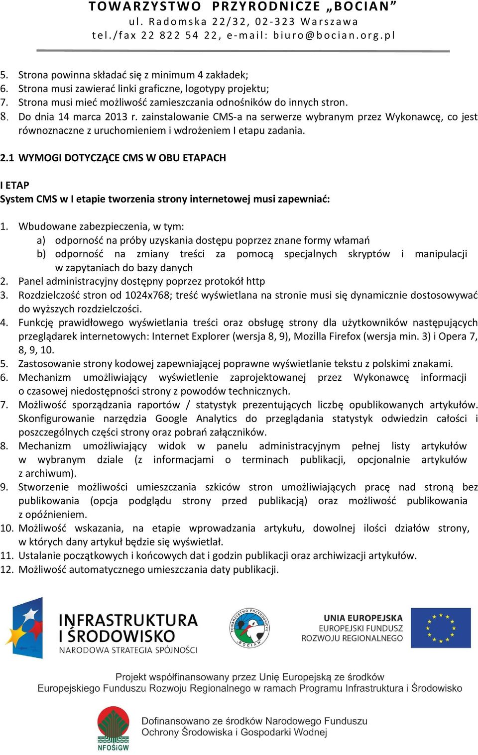 Wbudowane zabezpieczenia, w tym: a) odporność na próby uzyskania dostępu poprzez znane formy włamań b) odporność na zmiany treści za pomocą specjalnych skryptów i manipulacji w zapytaniach do bazy