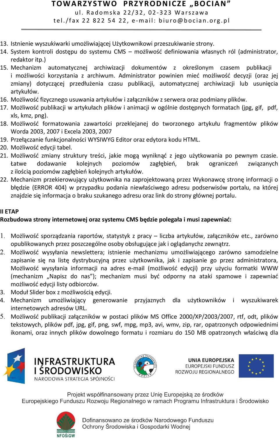 Administrator powinien mieć możliwość decyzji (oraz jej zmiany) dotyczącej przedłużenia czasu publikacji, automatycznej archiwizacji lub usunięcia artykułów. 16.