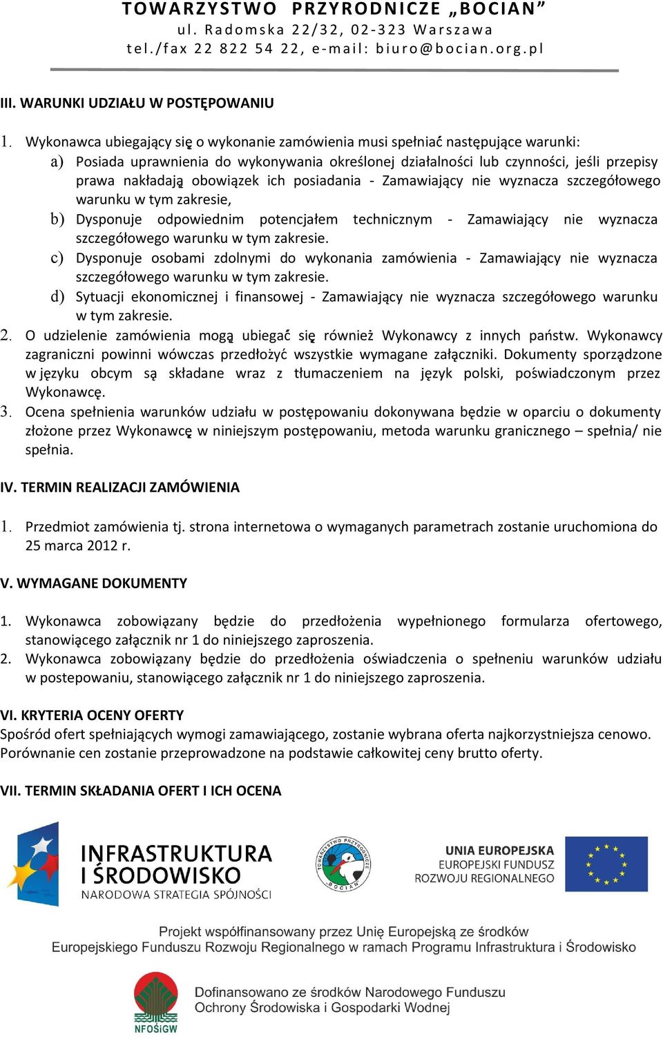 obowiązek ich posiadania - Zamawiający nie wyznacza szczegółowego warunku w tym zakresie, b) Dysponuje odpowiednim potencjałem technicznym - Zamawiający nie wyznacza szczegółowego warunku w tym