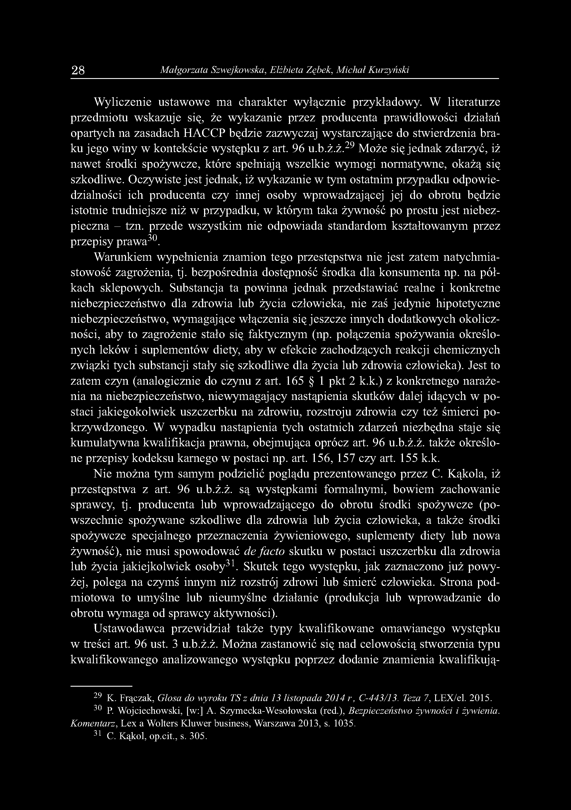 28 Małgorzata Szwejkowska, Elżbieta Ząbek, Michał Kurzyński Wyliczenie ustawowe ma charakter wyłącznie przykładowy.