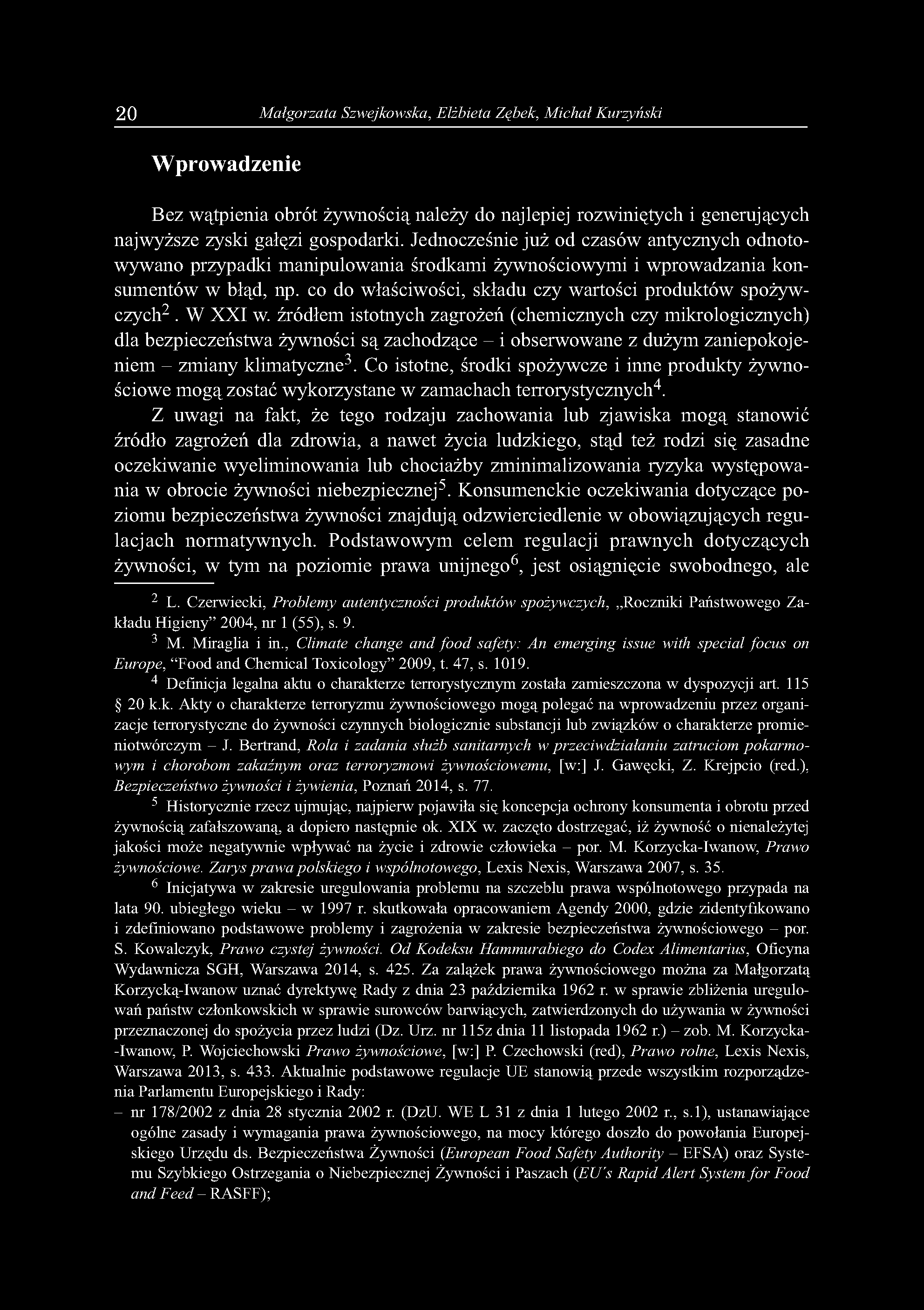 20 Małgorzata Szwejkowska, Elżbieta Ząbek, Michał Kurzyński Wprowadzenie Bez wątpienia obrót żywnością należy do najlepiej rozwiniętych i generujących najwyższe zyski gałęzi gospodarki.