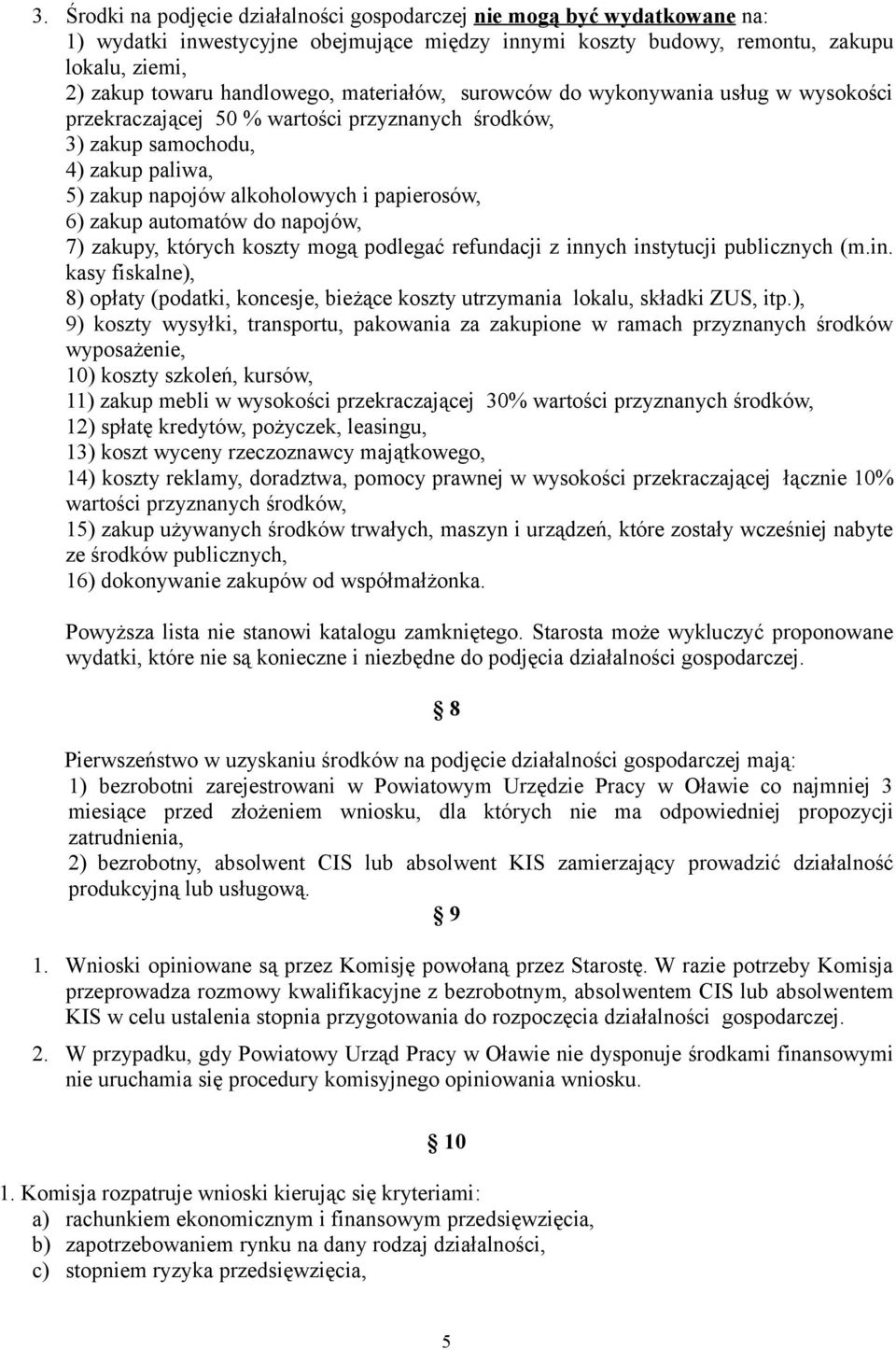 automatów do napojów, 7) zakupy, których koszty mogą podlegać refundacji z innych instytucji publicznych (m.in. kasy fiskalne), 8) opłaty (podatki, koncesje, bieżące koszty utrzymania lokalu, składki ZUS, itp.