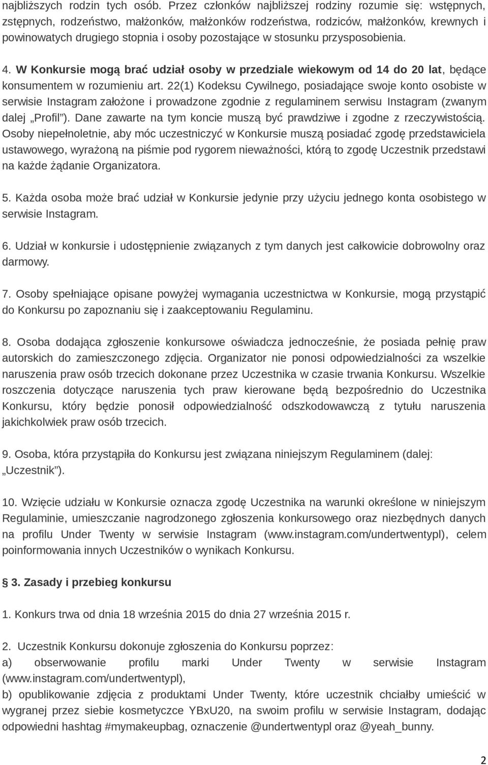 stosunku przysposobienia. 4. W Konkursie mogą brać udział osoby w przedziale wiekowym od 14 do 20 lat, będące konsumentem w rozumieniu art.