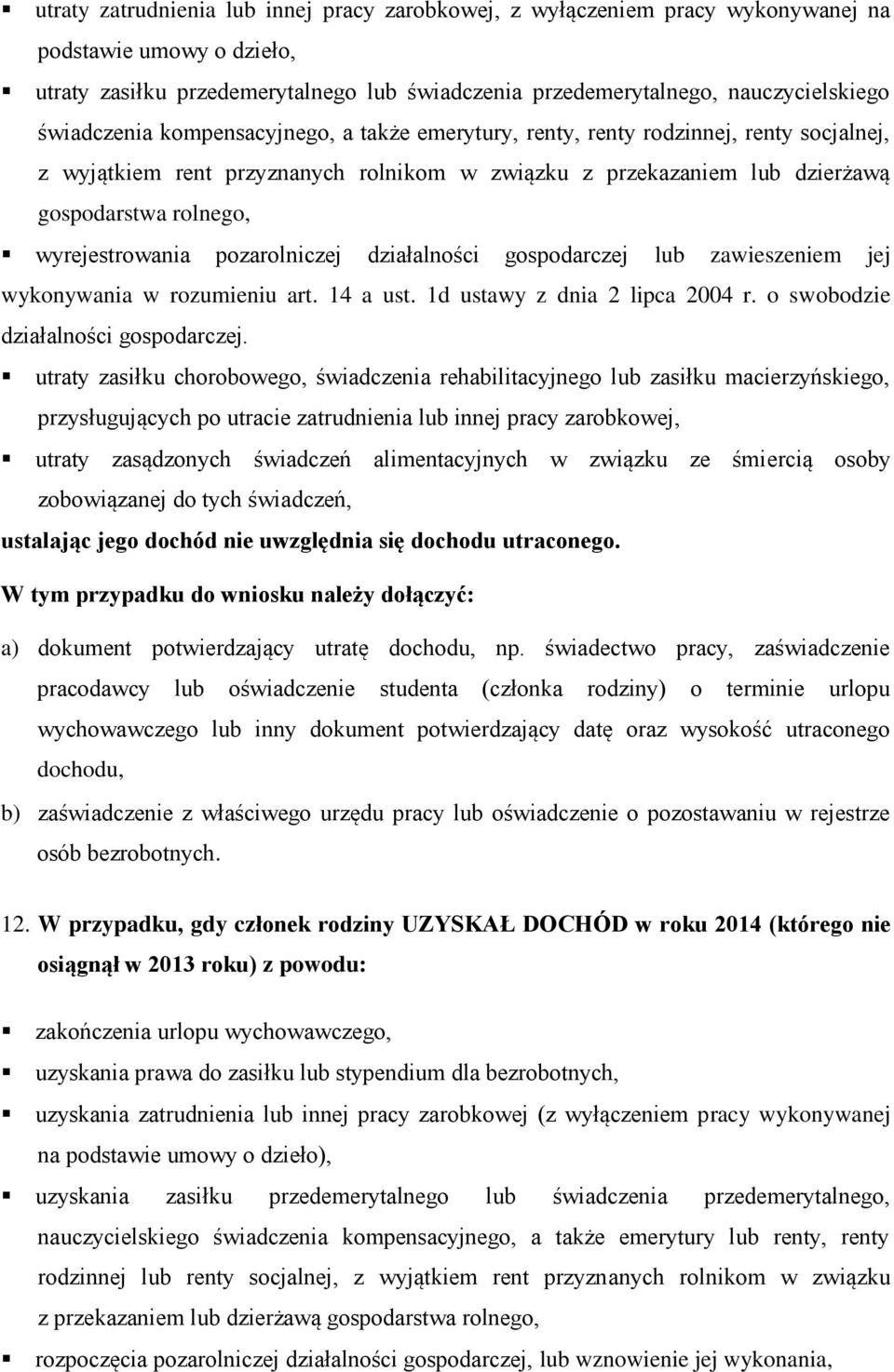 wyrejestrowania pozarolniczej działalności gospodarczej lub zawieszeniem jej wykonywania w rozumieniu art. 14 a ust. 1d ustawy z dnia 2 lipca 2004 r. o swobodzie działalności gospodarczej.